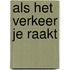 Als het verkeer je raakt