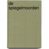 De Spiegelmoorden by Bjorn van den Eynde