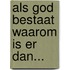Als God bestaat waarom is er dan...
