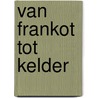 Van Frankot tot Kelder door Tineke Bertrams