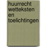 Huurrecht Wetteksten en Toelichtingen by T.H.G. Steenmetser