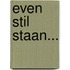 Even Stil staan...