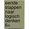 Eerste stappen naar logisch denken 6+ door Onbekend