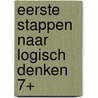 Eerste stappen naar logisch denken 7+ by Unknown
