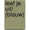 Leef je uit! (blauw) door Catherine Alexis