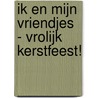 Ik en mijn vriendjes - Vrolijk kerstfeest! by Unknown