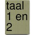 Taal 1 en 2