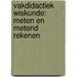 Vakdidactiek wiskunde: meten en metend rekenen