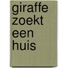Giraffe zoekt een huis by Manja Hogeboom-de Hart