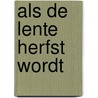 Als de lente herfst wordt door Ahmed Belhadj