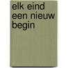 Elk eind een nieuw begin door Rachelle Feije