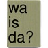 Wa is da?