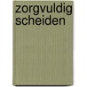 Zorgvuldig scheiden by Petra Deij