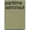 Parttime astronaut by RenéE. Van Marissing