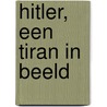 Hitler, een tiran in beeld by H. van Capelle