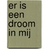 Er is een droom in mij