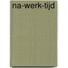 Na-werk-tijd door Marinus van den Berg