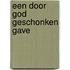 Een door God geschonken gave