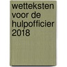 Wetteksten voor de Hulpofficier 2018 by M.G.M. Hoekendijk