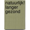 Natuurlijk! Langer gezond by Anne Marie Reuzenaar
