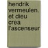 Hendrik Vermeulen. Et Dieu crea l'ascenseur