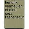Hendrik Vermeulen. Et Dieu crea l'ascenseur by Inge Braeckman