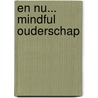 En Nu... mindful ouderschap door Bea Kalter