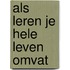 Als leren je hele leven omvat