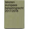 Teksten Europees belastingrecht 2017/2018 by C. van Raad