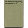 Verzekeringswetgeving basis editie 2017 door Ann Deferme
