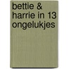 Bettie & Harrie in 13 ongelukjes by Anna Vercammen