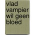 Vlad Vampier wil geen bloed