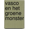 Vasco en het groene monster by Edward van de Vendel