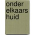 Onder elkaars huid