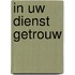 In uw dienst getrouw