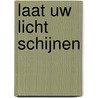 Laat uw licht schijnen door C.H. Spurgeon