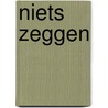 Niets zeggen door Ingrid Rensen