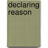 Declaring Reason