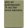 Plint A4 poëzieposter 'Ik sta hier' Ienne Biemans by Ienne Biemans