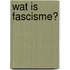Wat is fascisme?