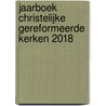 Jaarboek Christelijke Gereformeerde Kerken 2018 door Onbekend
