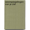 Weerspiegelingen van je ziel door Arie Verwoert
