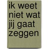 Ik weet niet wat jij gaat zeggen door Erik Hagoort