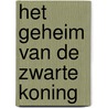 Het geheim van de zwarte koning by Wieke van Oordt