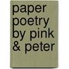 Paper Poetry by Pink & Peter door Pink Meltzer