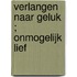Verlangen naar geluk ; Onmogelijk lief