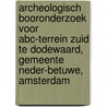 Archeologisch booronderzoek voor ABC-terrein Zuid te Dodewaard, gemeente Neder-Betuwe, Amsterdam door Koen Hebinck