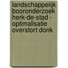 Landschappelijk booronderzoek Herk-de-Stad - Optimalisatie overstort Donk door Koen Hebinck