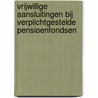 Vrijwillige aansluitingen bij verplichtgestelde pensioenfondsen door Lucy Kok