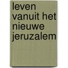Leven vanuit het nieuwe Jeruzalem by Rien van der Maas